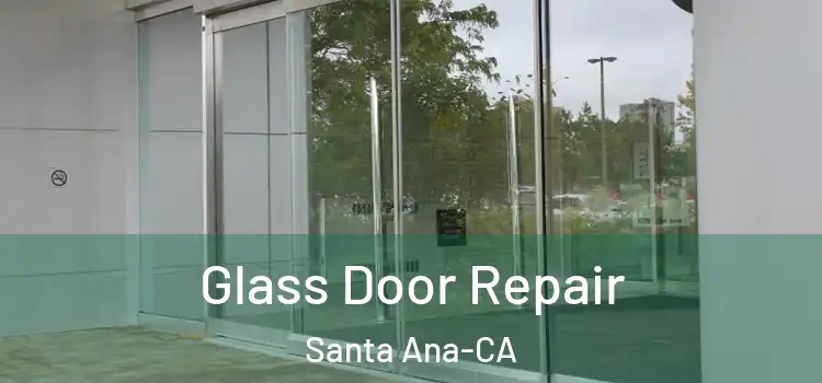  Glass Door Repair Santa Ana-CA